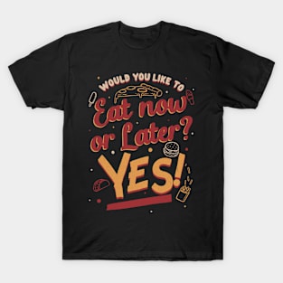 Eat Now and Later - Fun Fast Food Gift T-Shirt